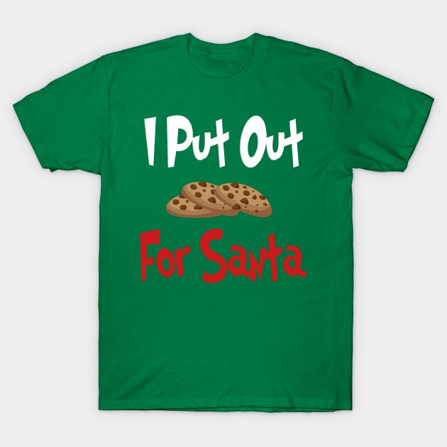 I Put Out Cookies For Santa | Christmas | Funny | Gift Idea T-Shirt by MerchMadness